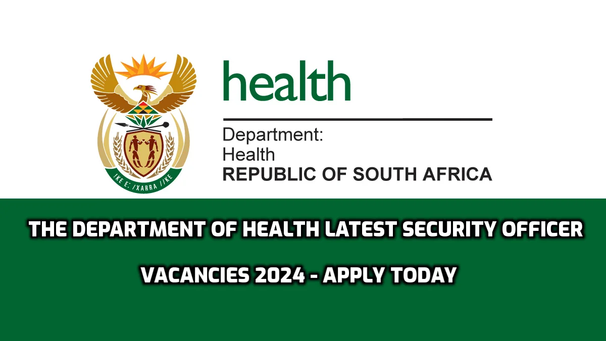 The Department of Health Latest Security Officer Vacancies 2024 - Apply Today